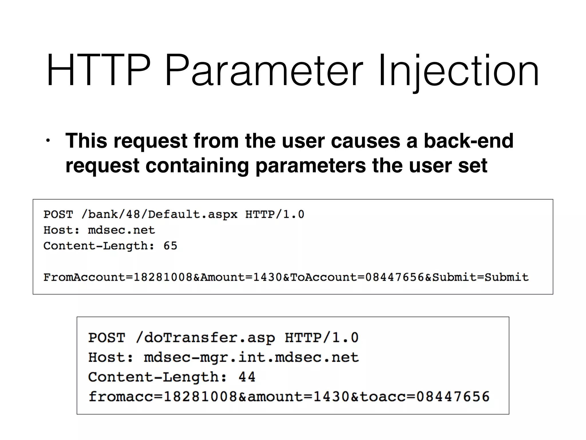 HTTP Parameter Injection
• This request from the user causes a back-end
request containing parameters the user set
 
