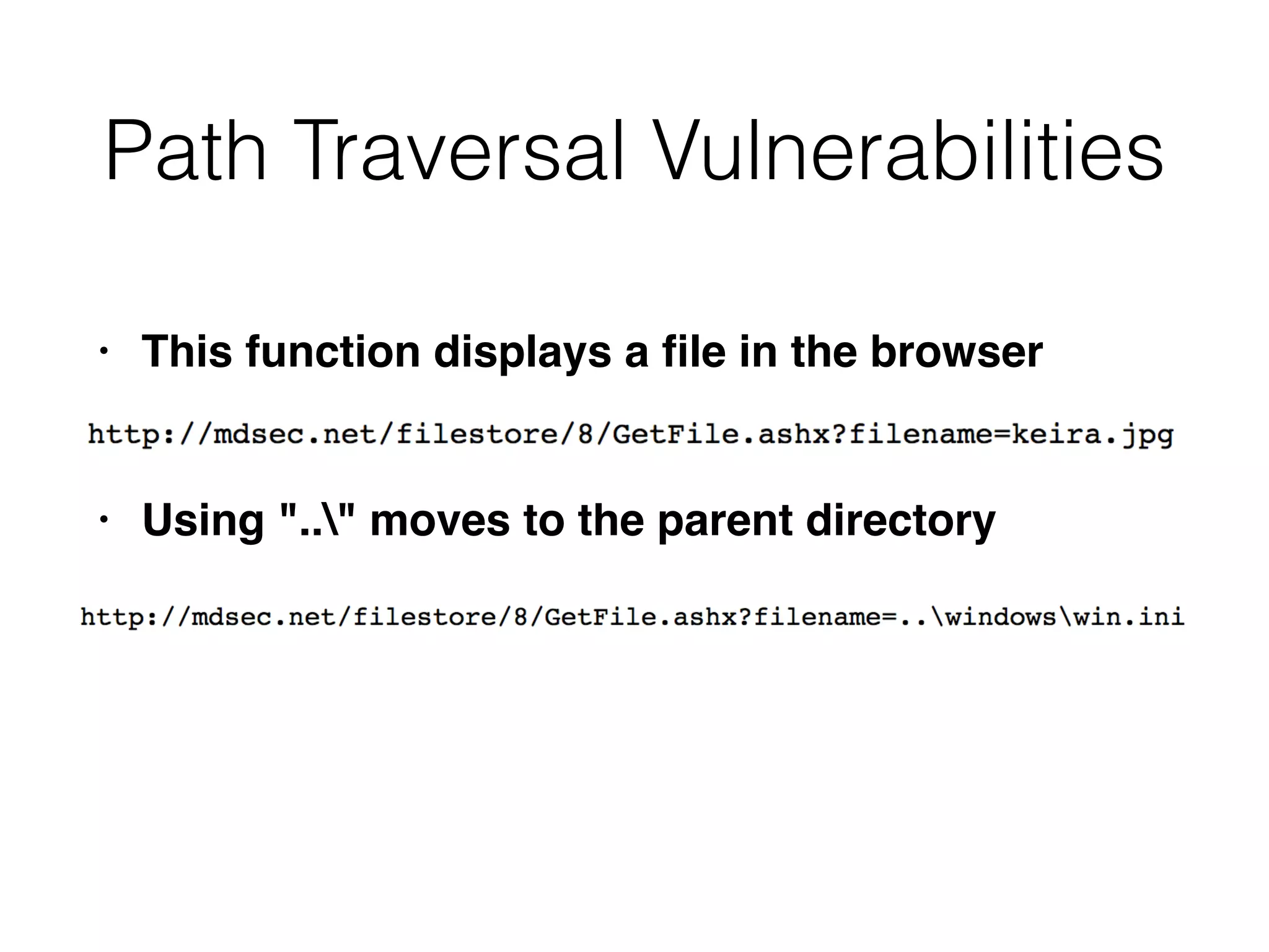 Path Traversal Vulnerabilities
• This function displays a
fi
le in the browse
r

• Using ".." moves to the parent directory
 
