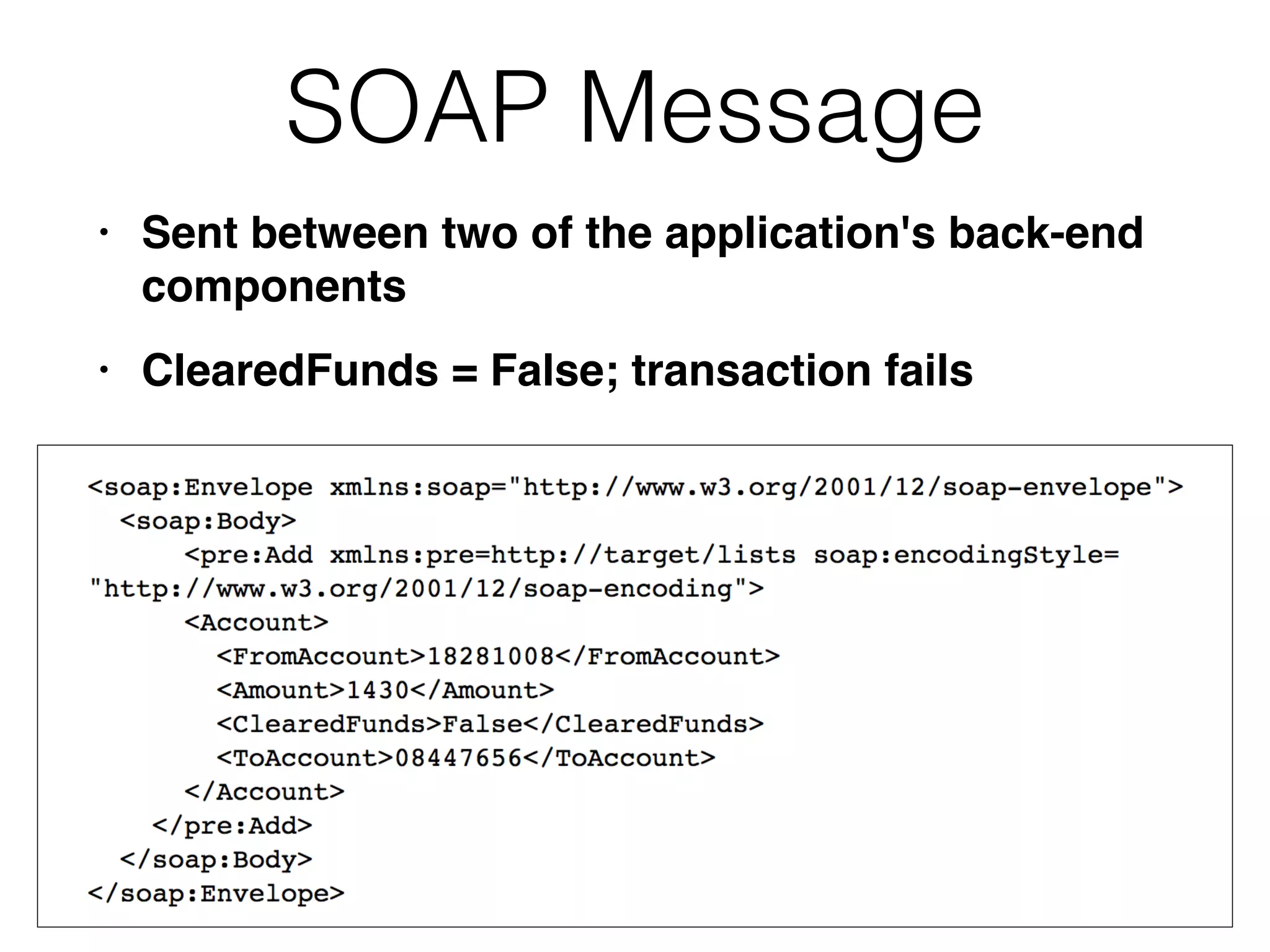SOAP Message
• Sent between two of the application's back-end
component
s

• ClearedFunds = False; transaction fails
 