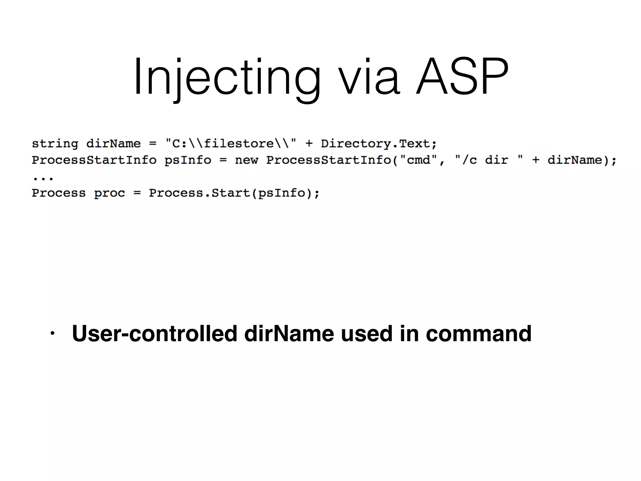 Injecting via ASP
• User-controlled dirName used in command
 