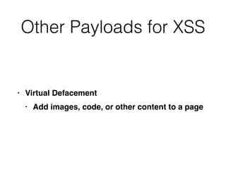 Other Payloads for XSS
• Virtual Defacemen
t

• Add images, code, or other content to a page
 