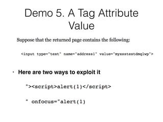Demo 5. A Tag Attribute
Value
• Here are two ways to exploit it
 