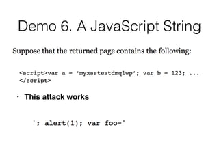 Demo 6. A JavaScript String
• This attack works
 