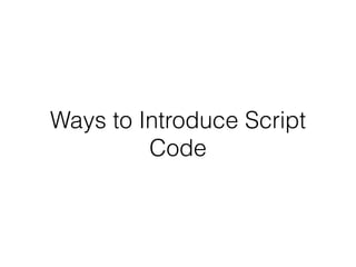 Ways to Introduce Script
Code
 