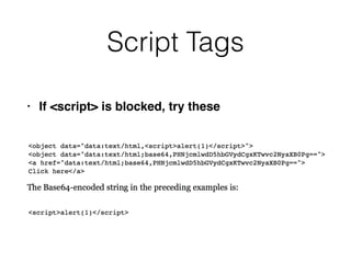 Script Tags
• If <script> is blocked, try these
 