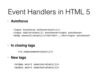 Event Handlers in HTML 5
• Autofocu
s

• In closing tag
s

• New tags
 