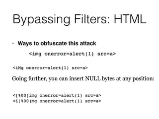 Bypassing Filters: HTML
• Ways to obfuscate this attack
 