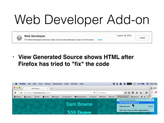 Web Developer Add-on
• View Generated Source shows HTML after
Firefox has tried to "
fi
x" the code
 