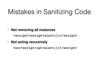 Mistakes in Sanitizing Code
• Not removing all instance
s

• Not acting recursively
 