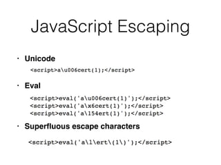 JavaScript Escaping
• Unicod
e

• Eva
l

• Super
fl
uous escape characters
 