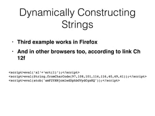 Dynamically Constructing
Strings
• Third example works in Firefo
x

• And in other browsers too, according to link Ch
12f
 