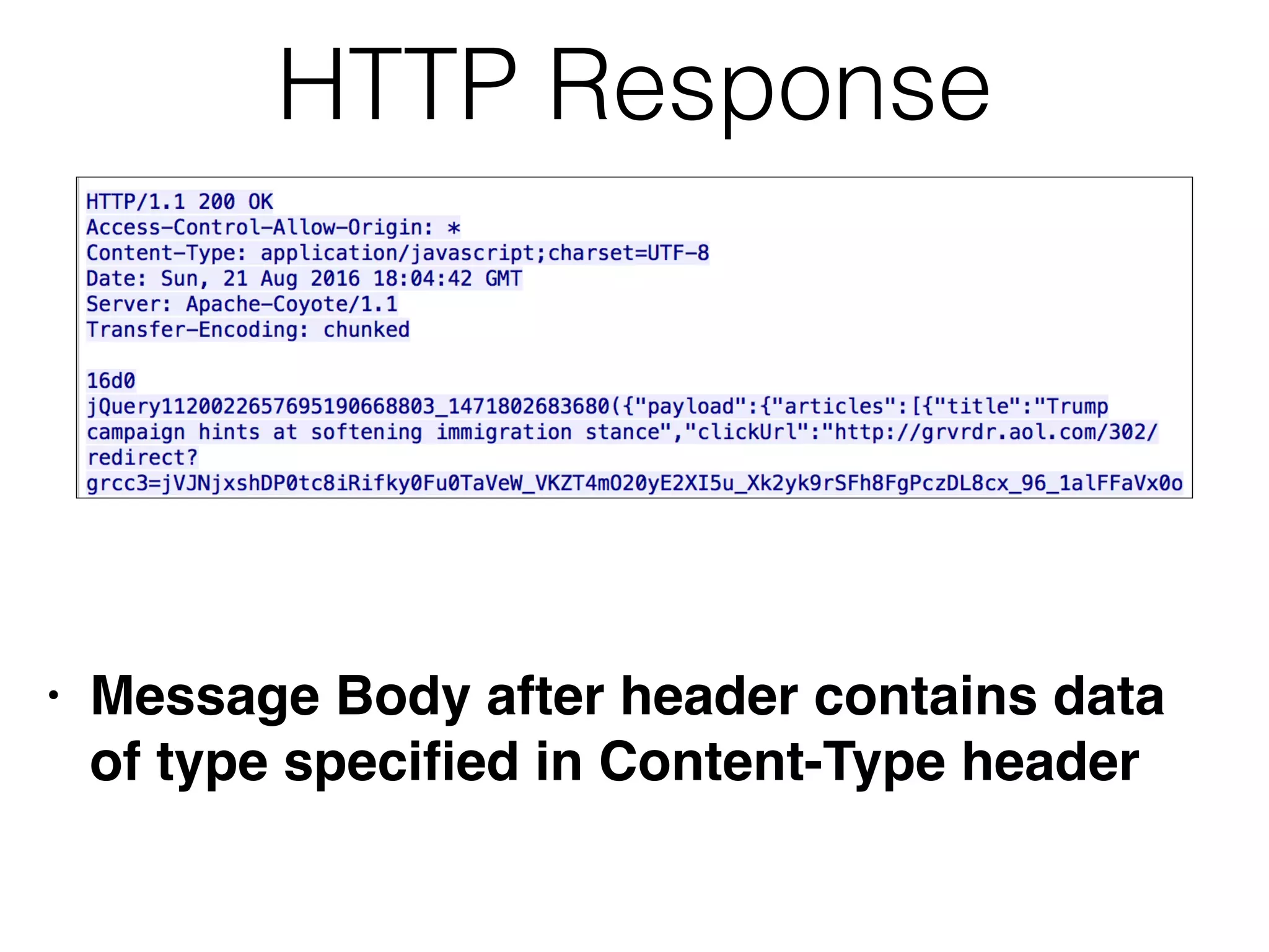 HTTP Response
• Message Body after header contains data
of type speci
fi
ed in Content-Type header
 