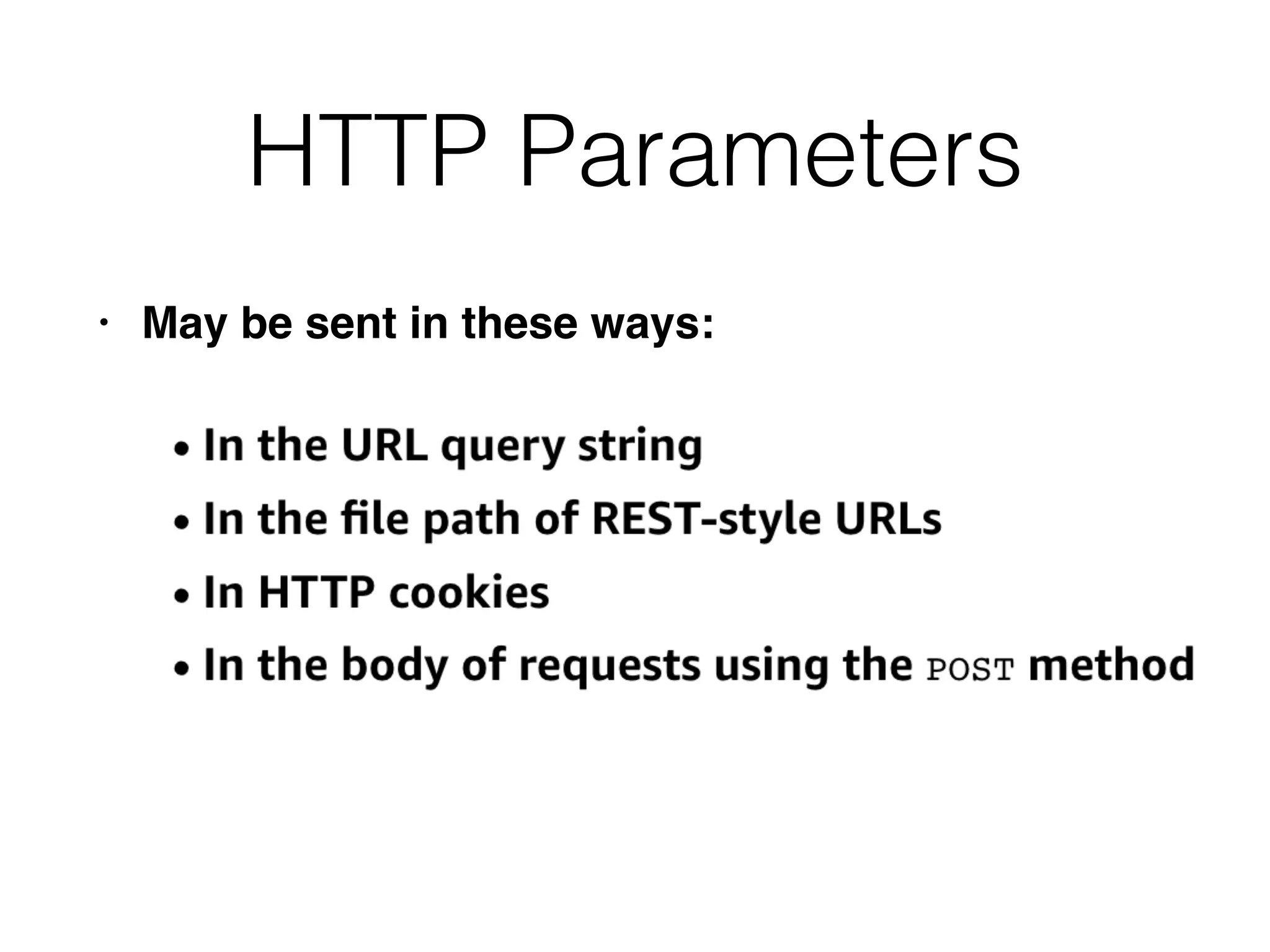HTTP Parameters
• May be sent in these ways:
 
