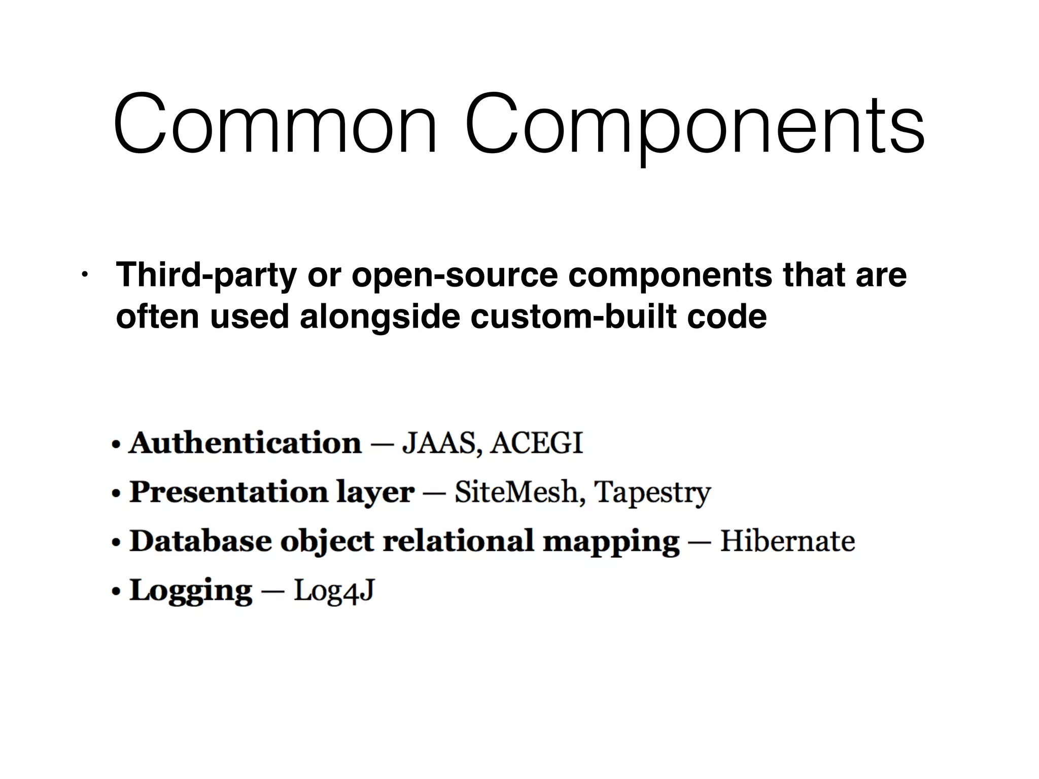 Common Components
• Third-party or open-source components that are
often used alongside custom-built code
 