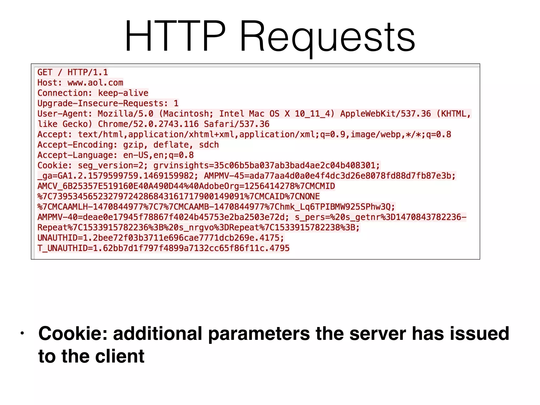 HTTP Requests
• Cookie: additional parameters the server has issued
to the client
 