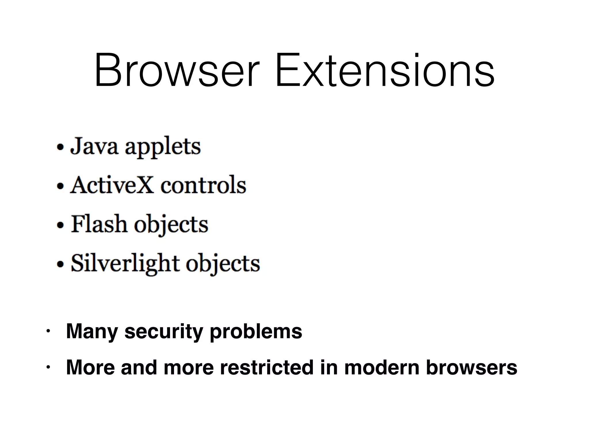 Browser Extensions
• Many security problem
s

• More and more restricted in modern browsers
 