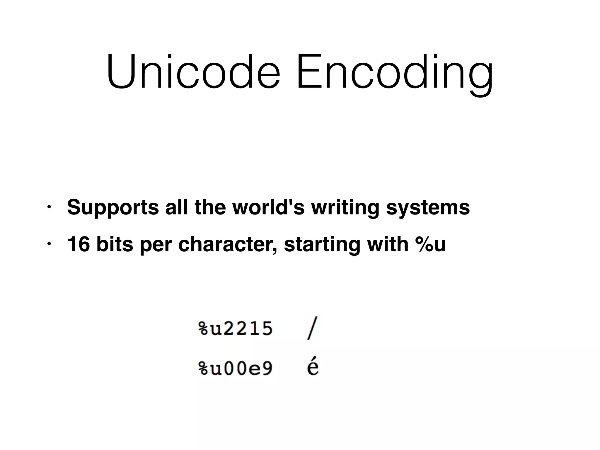 Unicode Encoding
• Supports all the world's writing system
s

• 16 bits per character, starting with %u
 
