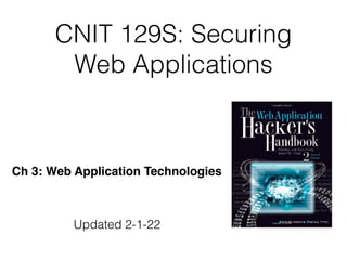 CNIT 129S: Securing
Web Applications
Ch 3: Web Application Technologies
Updated 2-1-22
 