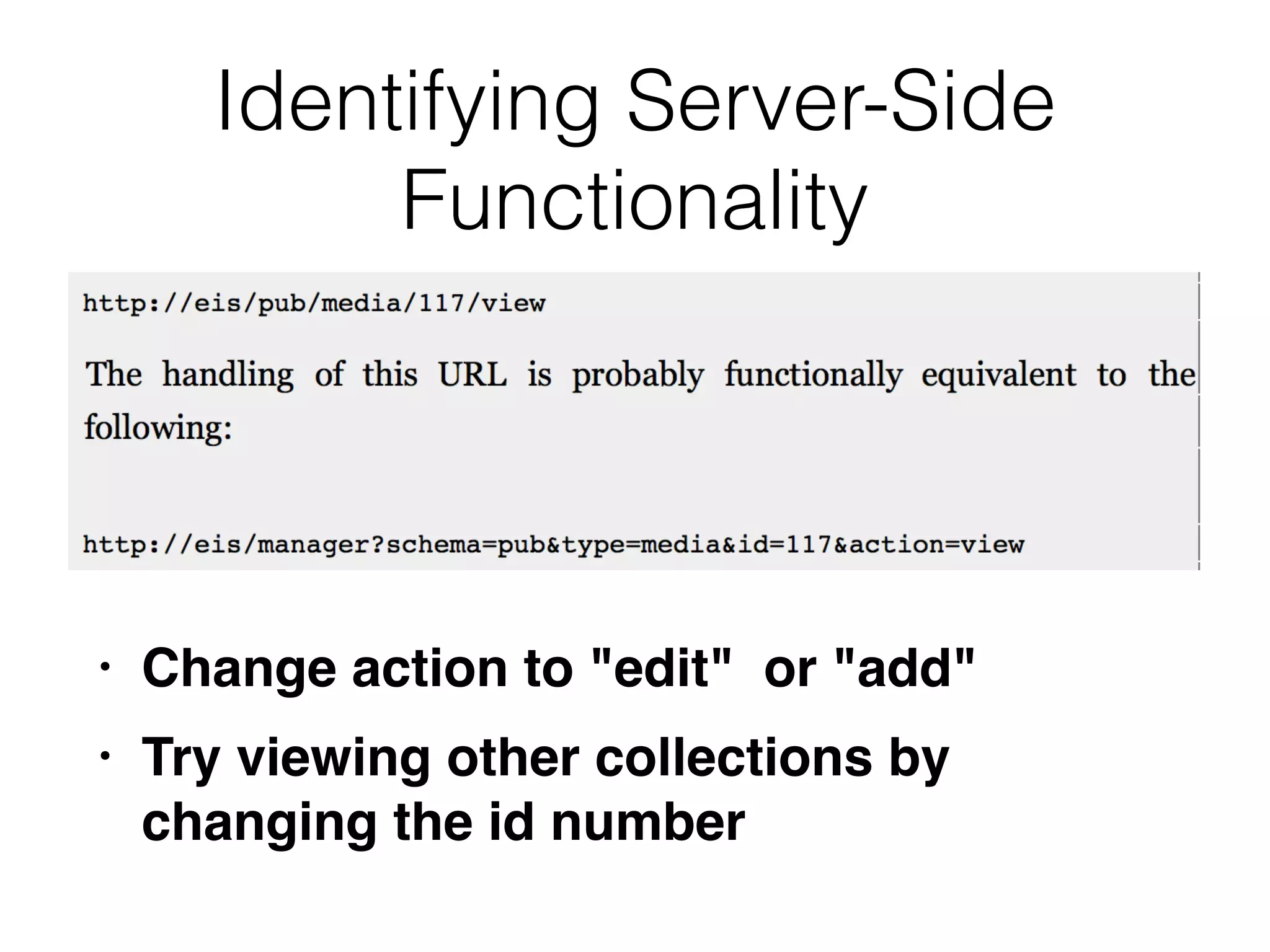 Identifying Server-Side
Functionality
• Change action to "edit" or "add
"

• Try viewing other collections by
changing the id number
 