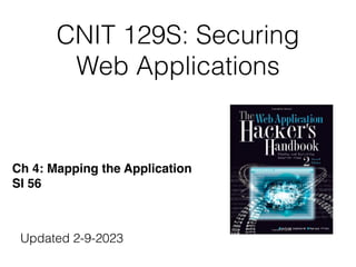 CNIT 129S: Securing
Web Applications
Ch 4: Mapping the Applicatio
n

Sl 56
Updated 2-9-2023
 