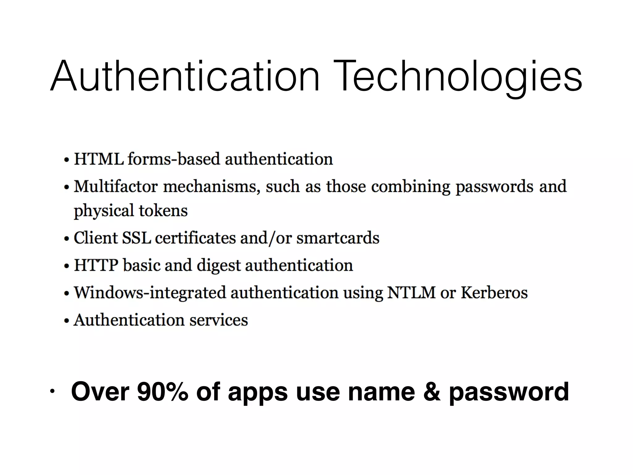 Authentication Technologies
• Over 90% of apps use name & password
 