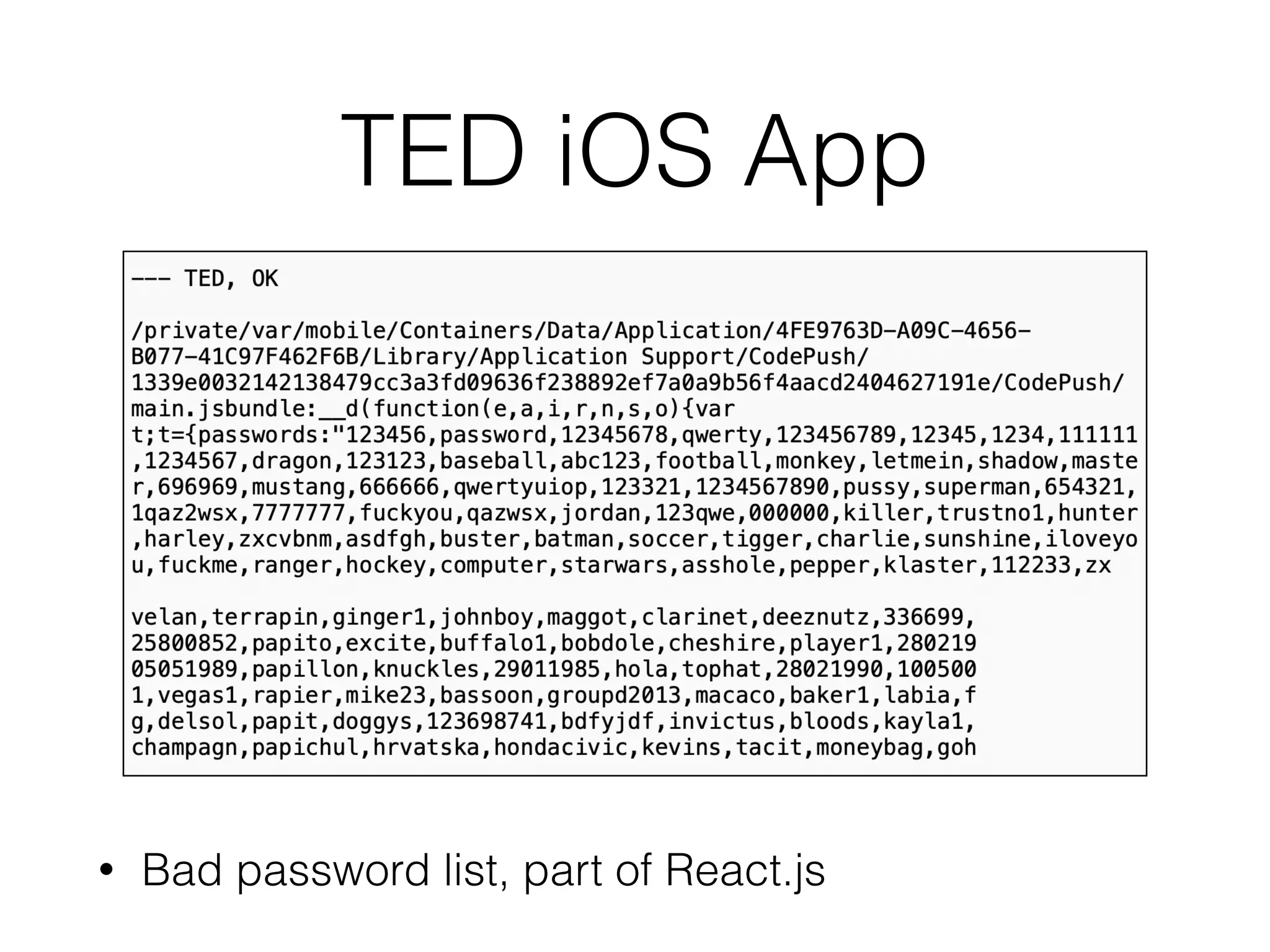 TED iOS App
• Bad password list, part of React.js
 