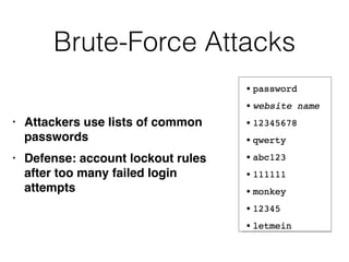 Brute-Force Attacks
• Attackers use lists of common
password
s

• Defense: account lockout rules
after too many failed login
attempts
 