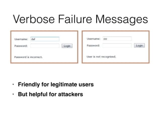 Verbose Failure Messages
• Friendly for legitimate user
s

• But helpful for attackers
 