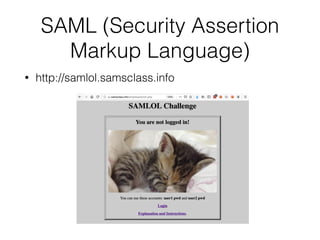 SAML (Security Assertion
Markup Language)
• http://samlol.samsclass.info
 