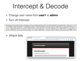 Intercept & Decode
• Change user name from user1 to admi
n

• Turn off Intercept
• Attack fails
 