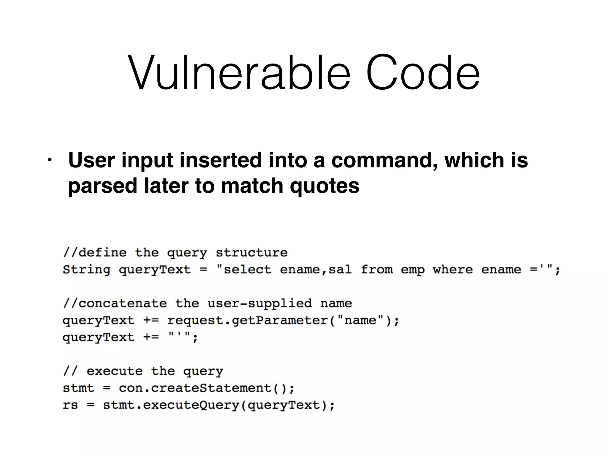 Vulnerable Code
• User input inserted into a command, which is
parsed later to match quotes
 