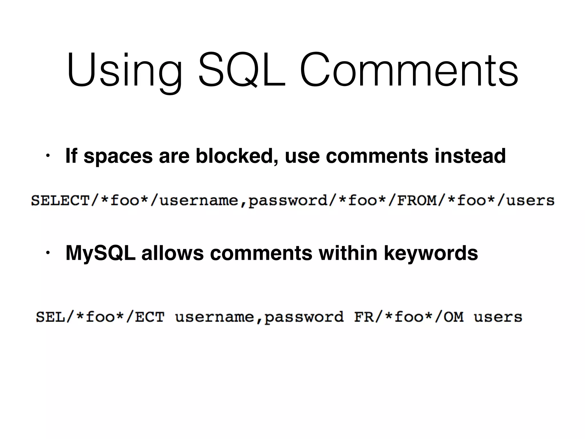 Using SQL Comments
• If spaces are blocked, use comments instea
d

• MySQL allows comments within keywords
 