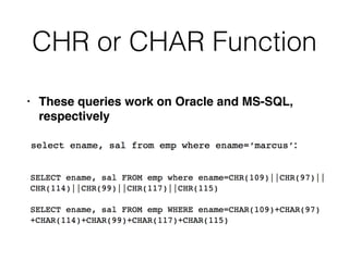 CHR or CHAR Function
• These queries work on Oracle and MS-SQL,
respectively
 