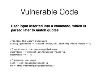 Vulnerable Code
• User input inserted into a command, which is
parsed later to match quotes
 