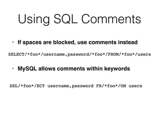 Using SQL Comments
• If spaces are blocked, use comments instea
d

• MySQL allows comments within keywords
 