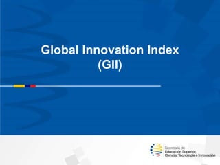 Global Innovation Index
(GII)
 