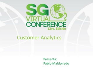 Customer Analytics
Presenta:
Pablo Maldonado
 