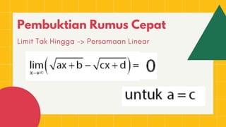 Pembuktian Rumus Cepat
Limit Tak Hingga -> Persamaan Linear
 