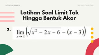 Latihan Soal Limit Tak
Hingga Bentuk Akar
MATEMATIKA PEMINATAN S M A K S A N T O P A U L U S J E M B E R
2.
 