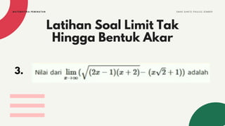 Latihan Soal Limit Tak
Hingga Bentuk Akar
3.
S M A K S A N T O P A U L U S J E M B E R
MATEMATIKA PEMINATAN
 