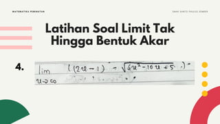 Latihan Soal Limit Tak
Hingga Bentuk Akar
MATEMATIKA PEMINATAN S M A K S A N T O P A U L U S J E M B E R
4.
 