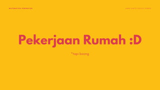 Pekerjaan Rumah :D
*tapi boong
MATEMATIKA PEMINATAN S M A K S A N T O P A U L U S J E M B E R
 