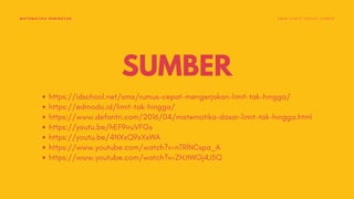 SUMBER
https://idschool.net/sma/rumus-cepat-mengerjakan-limit-tak-hingga/
https://edmodo.id/limit-tak-hingga/
https://www.defantri.com/2016/04/matematika-dasar-limit-tak-hingga.html
https://youtu.be/hEF9iruVFGs
https://youtu.be/4NXxQ9xXxWA
https://www.youtube.com/watch?v=nTRlNCspa_A
https://www.youtube.com/watch?v=ZHJtWGj4J5Q
MATEMATIKA PEMINATAN S M A K S A N T O P A U L U S J E M B E R
 