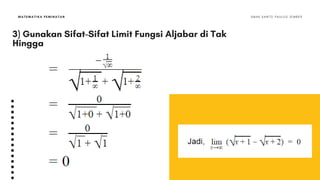 MATEMATIKA PEMINATAN S M A K S A N T O P A U L U S J E M B E R
3) Gunakan Sifat-Sifat Limit Fungsi Aljabar di Tak
Hingga
 