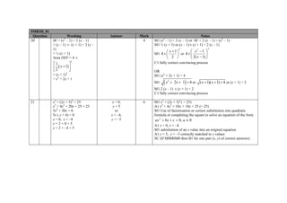 5MB3H_01
Question Working Answer Mark Notes
20 SF = (x2
– 1) ÷ 2 (x – 1)
= (x – 1) × (x + 1) ÷ 2 (x –
1)
= ½ (x + 1)
Area DEF = 4 ×
( )
2
1
1
2
x
⎡ ⎤
+⎢ ⎥⎣ ⎦
= (x + 1)2
= x2
+ 2x + 1
4 M1 (x2
– 1) ÷ 2 (x – 1) or SF × 2 (x – 1) = (x2
– 1)
M1 ½ (x + 1) or (x – 1)× (x + 1) ÷ 2 (x – 1)
M1
2
2
1
4 ⎟
⎠
⎞
⎜
⎝
⎛ +
×
x
or
22
)1(2
1
4 ⎟⎟
⎠
⎞
⎜⎜
⎝
⎛
−
−
×
x
x
C1 fully correct convincing process
OR
M1 (x2
+ 2x + 1) ÷ 4
M1 ( )2
2 1 4x x+ + ÷ or ( 1)( 1) 4x x+ + ÷ or (x + 1) ÷ 2
M1 2 (x – 1) × (x + 1) ÷ 2
C1 fully correct convincing process
21 x2
+ (2x + 5)2
= 25
x2
+ 4x2
+ 20x + 25 = 25
5x2
+ 20x = 0
5x ( x + 4) = 0
x = 0, x = –4
y = 2 × 0 + 5
y = 2 × –4 + 5
x = 0,
y = 5
or
x = –4,
y = –3
6 M1 x2
+ (2x + 5)2
( = 25)
A1 x2
+ 4x2
+ 10x + 10x + 25 (= 25)
M1 Use of factorisation or correct substitution into quadratic
formula or completing the square to solve an equation of the form
0,02
≠=++ acbxax
A1 x = 0, x = –4
M1 substitution of an x value into an original equation
A1 y = 5, y = –3 correctly matched to x values
SC (If M0M0M0 then B1 for one pair (x, y) of correct answers)
 