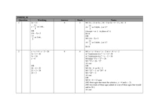 5MB3H_01
Question Working Answer Mark Notes
1 3x > 11
x >
11
3
or 3.66..
OR
(16 – 5) ÷3
11
3
or 3.66..
4 3 M1 3x > 11 or 3x > 16 – 5 or 3x + 5 – 5 > 16 – 5
A1
11
3
or 3.6(66.. ) or 3.7
(Accept = or ≥ in place of >)
B1 ft
OR
M1 (16 – 5) ÷3
A1
11
3
or 3.6(66.. ) or 3.7
B1 ft
2 x + x + 4 + x – 2 = 26
3x + 2 = 26
3x = 24
x = 8
OR
26 – 4 = 22
22 + 2 = 24
24 ÷ 3
8 4 M1 x + x + 4 or x + x – 2 or x + 4 + x – 2
or “expression in x” + x + 4 = 26
or “expression in x” + x – 2 = 26
M1(dep) "3"x + "2" = 26
M1 "3"x = 26 - "2"
A1 cao
OR
M1 26 – 4 or 26 + 2
M1 “22” + 2 or "28" - 4
M1 “24” ÷ 3
A1 cao
OR
M3 6 + 8 + 12 seen
(M2 three ages that meet the criteria x, x + 4 and x – 2)
(M1 two trials of three ages added or a set of three ages that would
add to 26 )
A1 cao
 