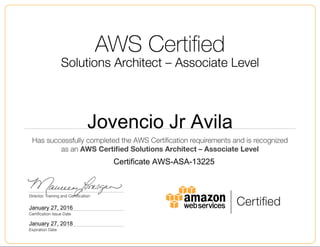 Jovencio Jr Avila
January 27, 2016
Certificate AWS-ASA-13225
January 27, 2018
 