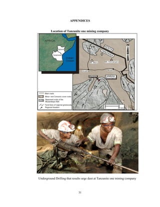 31
APPENDICES
Location of Tanzanite one mining company
Underground Drilling that results urge dust at Tanzanite one mining company
 