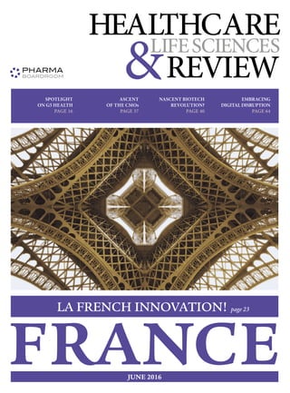 FRANCEJUNE 2016
SPOTLIGHT
ON G5 HEALTH
PAGE 16
ASCENT
OF THE CMOs
PAGE 37
NASCENT BIOTECH
REVOLUTION?
PAGE 40
EMBRACING
DIGITAL DISRUPTION
PAGE 64
LA FRENCH INNOVATION! page 23
 